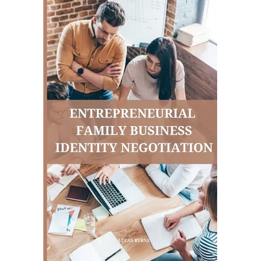 Entrepreneurial family business identity negotiation