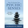 How to Develop Your Psychic Senses: The Path to Psychic Wisdom Revealed
