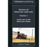 History of American Land Law - Volume 2: Land Law in the American States