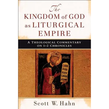 The Kingdom of God as Liturgical Empire: A Theological Commentary on 1-2 Chronicles