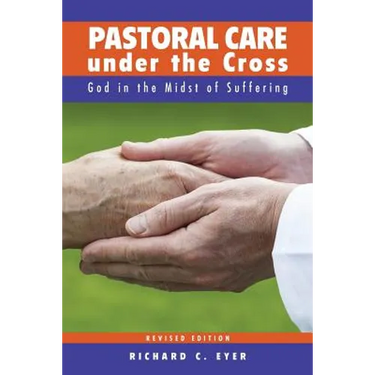 Pastoral Care Under the Cross: God in the Midst of Suffering