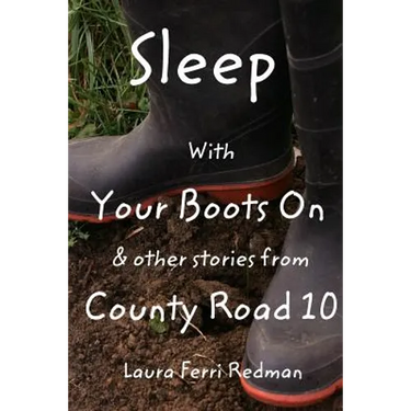 Sleep With Your Boots On: & Other Stories From County Road 10