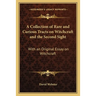 A Collection of Rare and Curious Tracts on Witchcraft and the Second Sight: With an Original Essay on Witchcraft