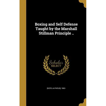 Boxing and Self Defense Taught by the Marshall Stillman Principle ..