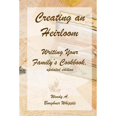 Creating an Heirloom: Writing Your Family's Cookbook