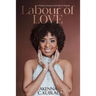 Labour of Love: A Woman's Personal Journey from Pain to Purpose