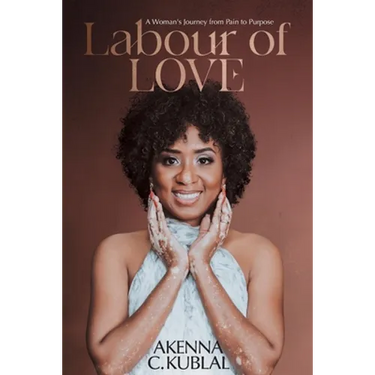 Labour of Love: A Woman's Personal Journey from Pain to Purpose
