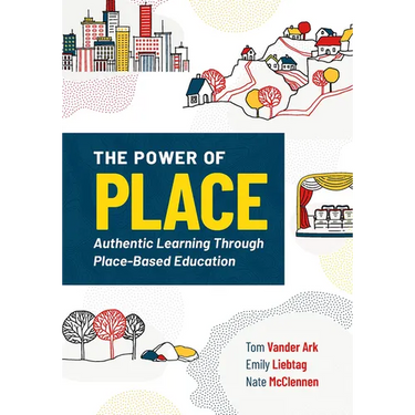 The Power of Place: Authentic Learning Through Place-Based Education