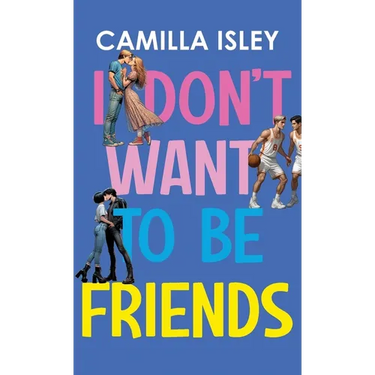 I Don't Want To Be Friends