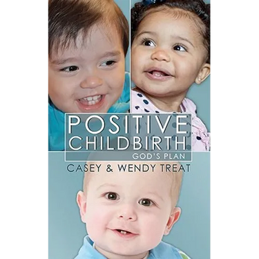 Positive Childbirth, God's Plan: Practical Wisdom for Pregnancy and Delivery