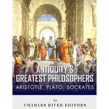 Antiquity's Greatest Philosophers: Socrates, Plato, and Aristotle