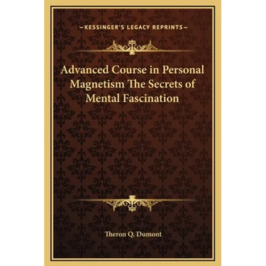 Advanced Course in Personal Magnetism The Secrets of Mental Fascination