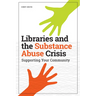 Libraries and the Substance Abuse Crisis: Supporting Your Community