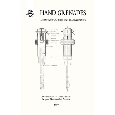Hand Grenades: A Handbook on Rifle and Hand Grenades. 1917