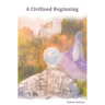 A Civilised Beginning: The Human Social Journey