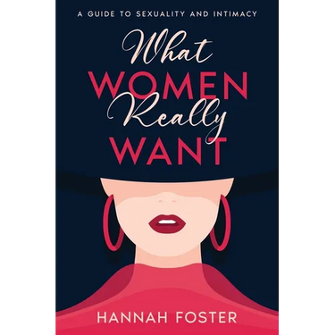 What Women Really Want: A Guide to Sexuality and Intimacy
