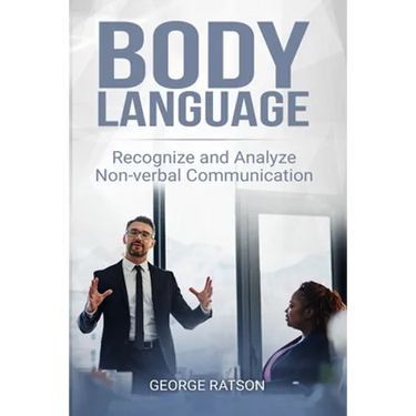 Body Language: Recognize And Analyze Non-Verbal Communication