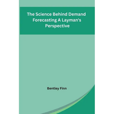 The Science Behind Demand Forecasting A Layman's Perspective
