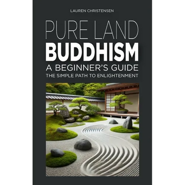 Pure Land Buddhism: A Beginner's Guide: The Simple Path to Enlightenment