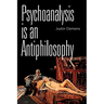 Psychoanalysis Is an Antiphilosophy