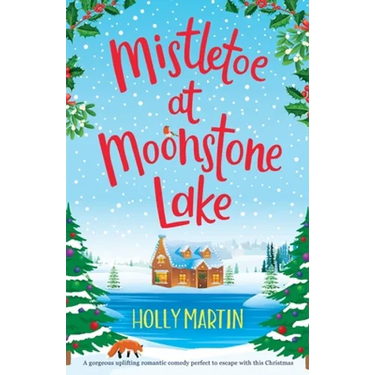 Mistletoe at Moonstone Lake: A gorgeous uplifting romantic comedy perfect to escape with this Christmas