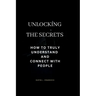 Unlocking the secret: How to truly understand and connect with people