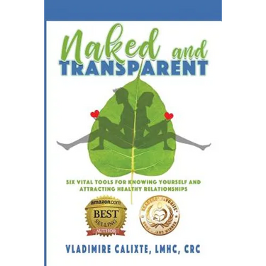 Naked and Transparent: Six Vital Tools for Knowing Yourself and Attracting Healthy Relationships