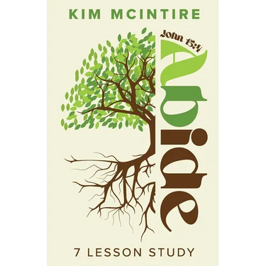 Abide: John 15:4 7 Lesson Study