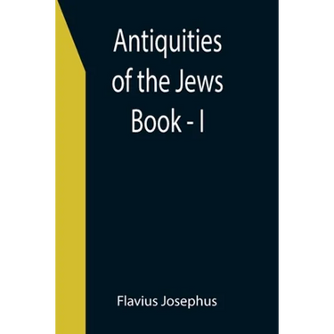 Antiquities of the Jews; Book - I