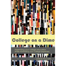College on a Dime: Maximizing your college education while minimizing your college expenses