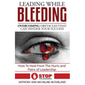 Leading While Bleeding: Overcoming Hurtful Obstacles To Your Success