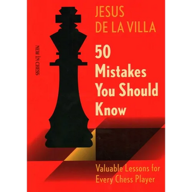 50 Mistakes You Should Know: Valuable Lessons for Every Chess Player