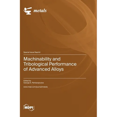 Machinability and Tribological Performance of Advanced Alloys