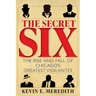 The Secret Six: The Rise and Fall of Chicago's Greatest Vigilantes