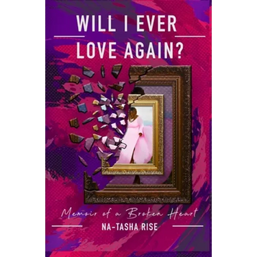 Will I ever Love Again?: Memoirs of a Broken-Heart