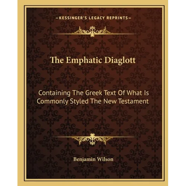 The Emphatic Diaglott: Containing The Greek Text Of What Is Commonly Styled The New Testament