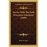 Service With The Sixth Wisconsin Volunteers (1890)