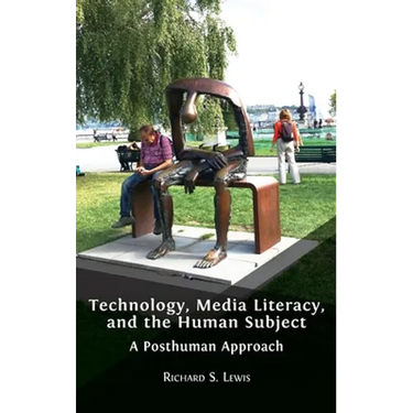 Technology, Media Literacy, and the Human Subject: A Posthuman Approach