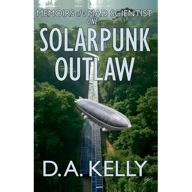 Memoirs of a Mad Scientist One: Solarpunk Outlaw