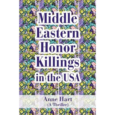 Middle Eastern Honor Killings in the USA: (A Thriller)