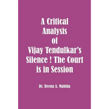 A Critical Analysis of Vijay Tendulkar's Silence ! The Court is in Session
