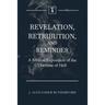 Revelation, Retribution, and Reminder: A Biblical Exposition of the Doctrine of Hell