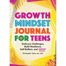 Growth Mindset Journal for Teens: Embrace Challenges, Build Resilience, Self-Reflect, and Grow