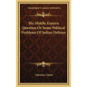 The Middle Eastern Question Or Some Political Problems Of Indian Defense