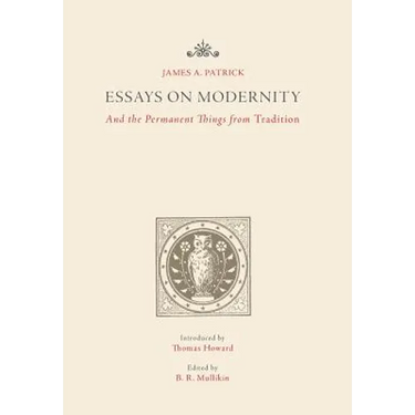 Essays on Modernity: And the Permanent Things from Tradition