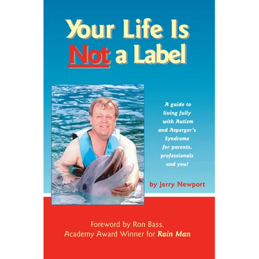 Your Life Is Not a Label: A Guide to Living Fully with Autism and Asperger's Syndrome for Parents, Professionals and You!