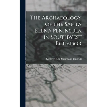 The Archaeology of the Santa Elena Peninsula in Southwest Ecuador