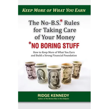 The No-B.S* Rules for Taking Care of Your Money *No Boring Stuff: How to Keep More of What You Earn and Build a Strong Financial Foundation