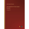 The Confessions of Jean Jacques Rousseau: in large print