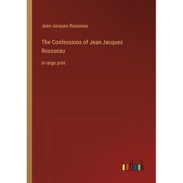 The Confessions of Jean Jacques Rousseau: in large print